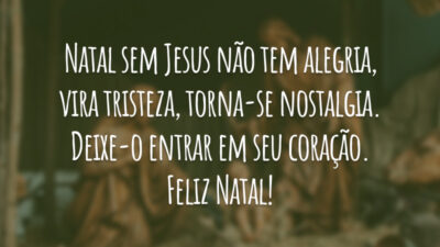 Natal sem Jesus não tem alegria, vira tristeza, torna-se nostalgia. Deixe-o entrar em seu coração. Feliz Natal!