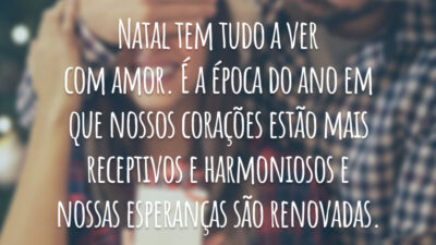 Natal tem tudo a ver com amor. É a época do ano em que nossos corações estão mais receptivos e harmoniosos e nossas esperanças são renovadas.