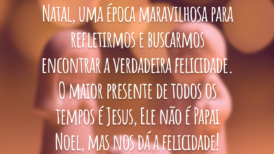 Natal, uma época maravilhosa para refletirmos e buscarmos encontrar a verdadeira felicidade. O maior presente de todos os tempos é Jesus, Ele não é Papai Noel, mas nos dá a felicidade!