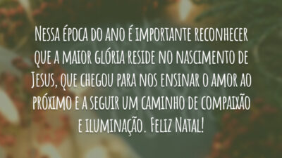 Nessa época do ano é importante reconhecer que a maior glória reside no nascimento de Jesus, que chegou para nos ensinar o amor ao próximo e a seguir um caminho de compaixão e iluminação. Feliz Natal!
