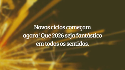 Novos ciclos começam agora! Que 2026 seja fantástico em todos os sentidos.