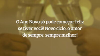 O Ano Novo só pode começar feliz se tiver você! Novo ciclo, o amor de sempre, sempre melhor!