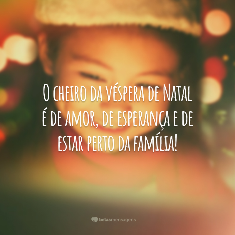 O cheiro da véspera de Natal é de amor, de esperança e de estar perto da família!