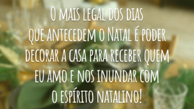 O mais legal dos dias que antecedem o Natal é poder decorar a casa para receber quem eu amo e nos inundar com o espírito natalino!