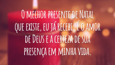 O melhor presente de Natal que existe, eu já recebi. É o amor de Deus e a certeza de sua presença em minha vida.