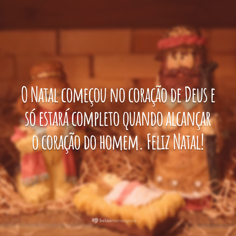 O Natal começou no coração de Deus e só estará completo quando alcançar o coração do homem. Feliz Natal!