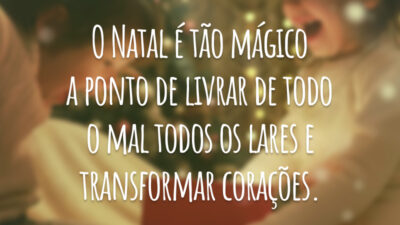 O Natal é tão mágico a ponto de livrar de todo o mal todos os lares e transformar corações.