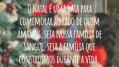 O Natal é uma data para comemorar ao lado de quem amamos, seja nossa família de sangue, seja a família que construímos durante a vida.