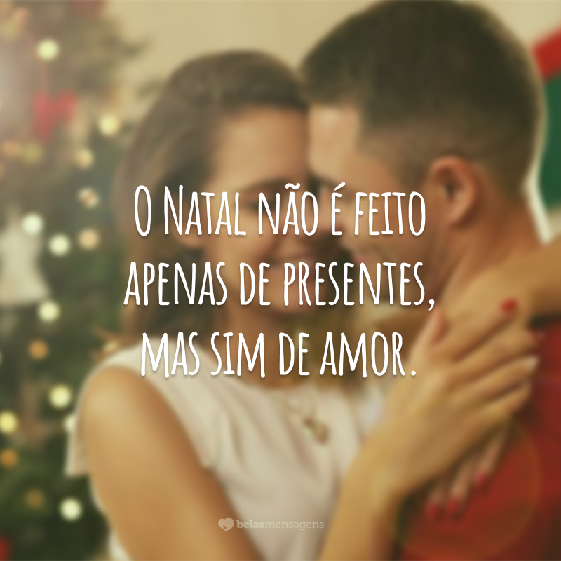 O Natal não é feito apenas de presentes, mas sim de amor.