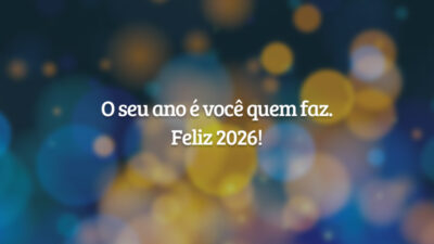 O seu ano é você quem faz. Feliz 2026!