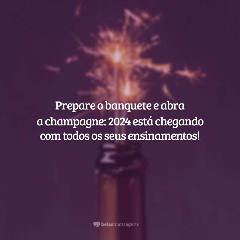 Prepare o banquete e abra a champagne: 2024 está chegando com todos os seus ensinamentos!
