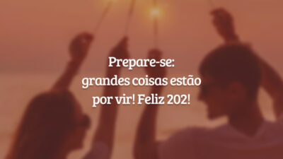 Prepare-se: grandes coisas estão por vir! Feliz 202!