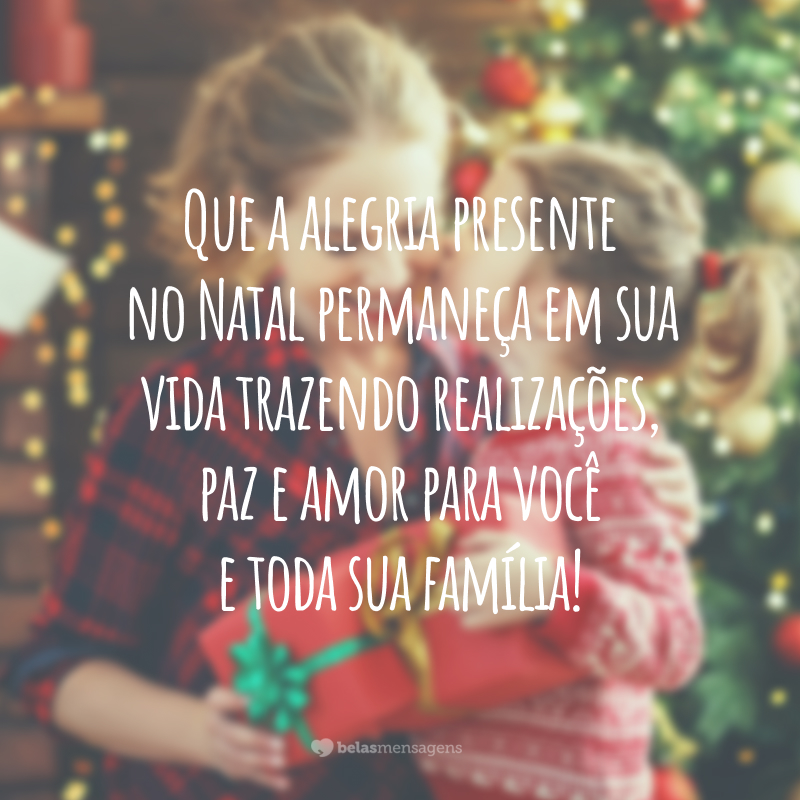 Que a alegria presente no Natal permaneça em sua vida trazendo realizações, paz e amor para você e toda sua família!