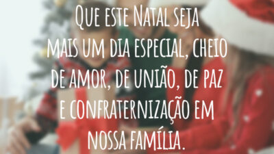 Que este Natal seja mais um dia especial, cheio de amor, de união, de paz e confraternização em nossa família.