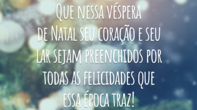 Que nessa véspera de Natal seu coração e seu lar sejam preenchidos por todas as felicidades que essa época traz!