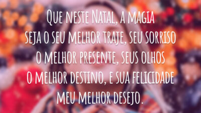 Que neste Natal, a magia seja o seu melhor traje, seu sorriso o melhor presente, seus olhos o melhor destino, e sua felicidade meu melhor desejo.