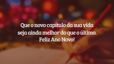 Que o novo capítulo da sua vida seja ainda melhor do que o último. Feliz Ano Novo!