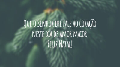 Que o Senhor lhe fale ao coração neste dia de amor maior. Feliz Natal!
