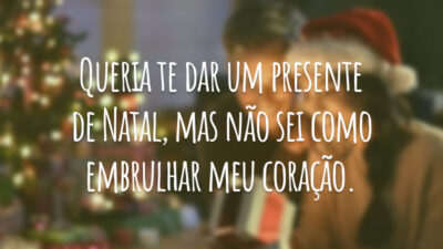 Queria te dar um presente de Natal, mas não sei como embrulhar meu coração.