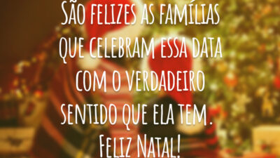 São felizes as famílias que celebram essa data com o verdadeiro sentido que ela tem. Feliz Natal!