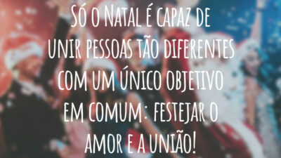 Só o Natal é capaz de unir pessoas tão diferentes com um único objetivo em comum: festejar o amor e a união!