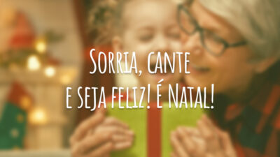 Sorria, cante e seja feliz! É Natal!