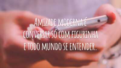 Amizade moderna é conversar só com figurinha e todo mundo se entender.