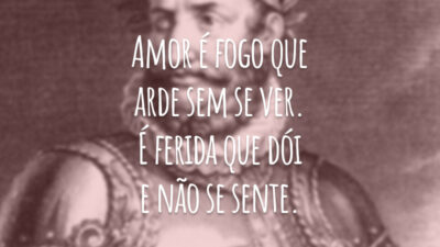 Amor é fogo que arde sem se ver. É ferida que dói e não se sente.