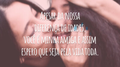 Apesar de todas as nossas brigas, você será sempre um dos grandes amores da minha vida, irmã!