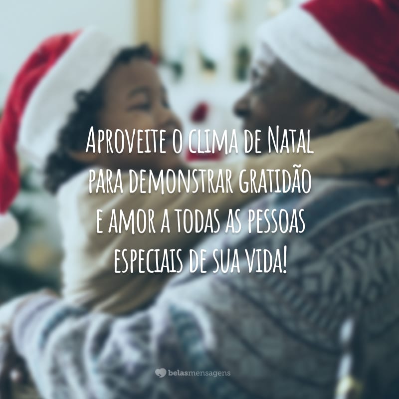 Aproveite o clima de Natal para demonstrar gratidão e amor a todas as pessoas especiais de sua vida!