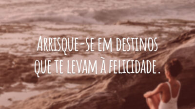 Arrisque-se em destinos que te levam à felicidade.