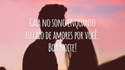 Caia no sono enquanto eu caio de amores por você. Boa noite!