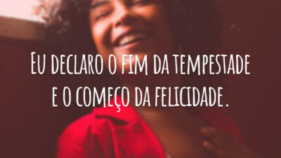 Eu declaro o fim da tempestade e o começo da felicidade.