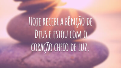 Hoje recebi a bênção de Deus e estou com o coração cheio de luz.