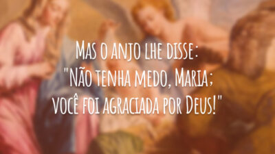 Mas o anjo lhe disse: "Não tenha medo, Maria; você foi agraciada por Deus!"