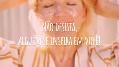 Não desista, alguém se inspira em você!
