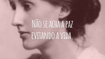 Não se acha a paz evitando a vida.