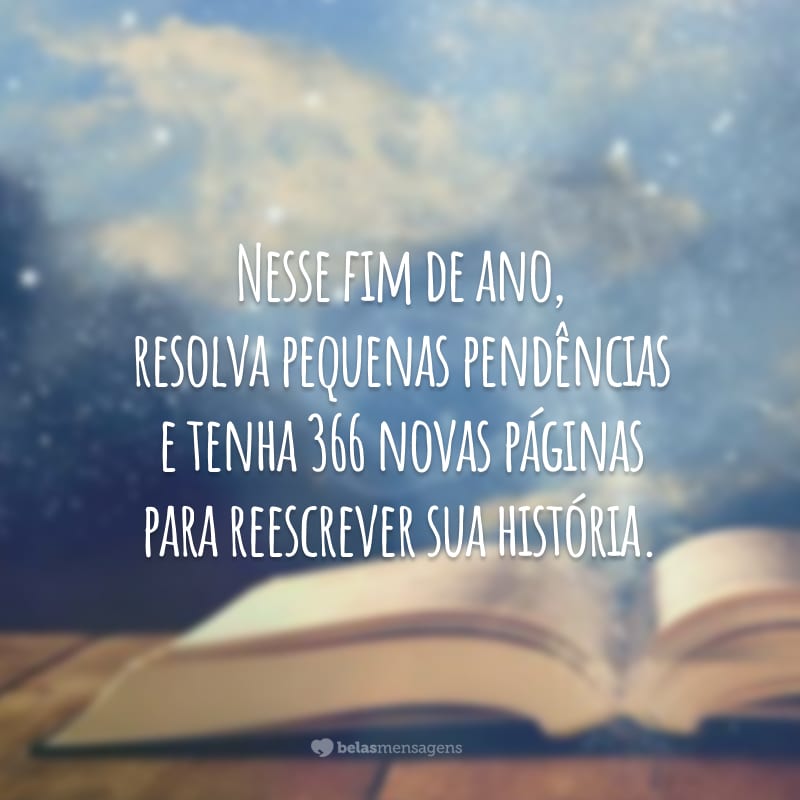 Nesse fim de ano, resolva pequenas pendências e tenha 366 novas páginas para reescrever sua história.