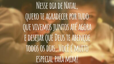 Nesse dia de Natal, quero te agradecer por tudo que vivemos juntos até agora e desejar que Deus te abençoe todos os dias. Você é muito especial para mim!