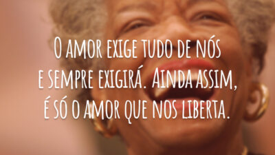 O amor exige tudo de nós e sempre exigirá. Ainda assim, é só o amor que nos liberta.