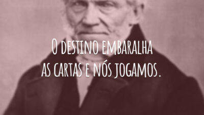 O destino embaralha as cartas e nós jogamos.