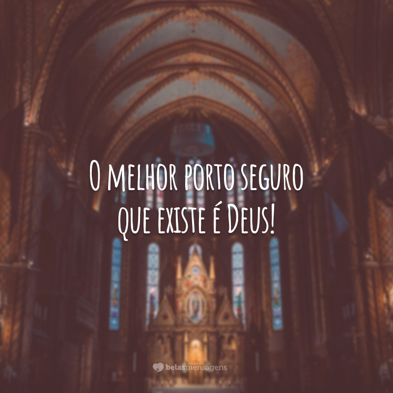 O melhor porto seguro que existe é Deus!