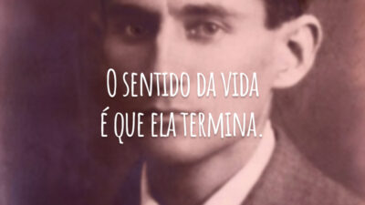 O sentido da vida é que ela termina.
