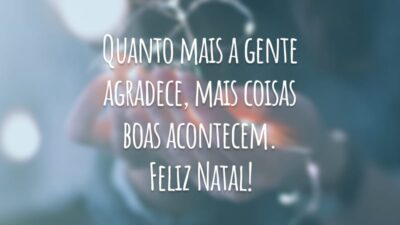 Quanto mais a gente agradece, mais coisas boas acontecem. Feliz Natal!