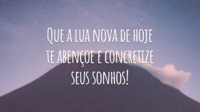 Que a lua nova de hoje te abençoe e concretize seus sonhos!