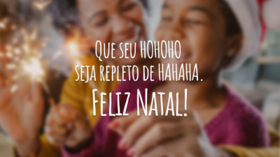 Que seu HOHOHO seja repleto de HAHAHA. Feliz Natal!