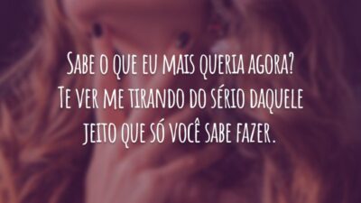 Sabe o que eu mais queria agora? Te ver me tirando do sério daquele jeito que só você sabe fazer.