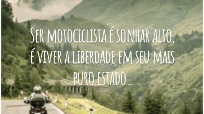 Ser motociclista é sonhar alto, é viver a liberdade em seu mais puro estado.