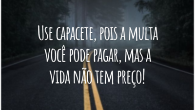 Use capacete, pois a multa você pode pagar, mas a vida não tem preço!