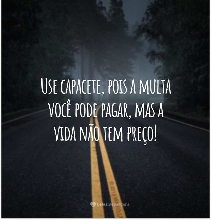 Use capacete, pois a multa você pode pagar, mas a vida não tem preço!